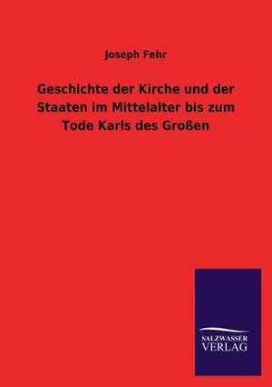 Geschichte Der Kirche Und Der Staaten Im Mittelalter Bis Zum Tode Karls Des Grossen: La Nueva Cultura del Reciclaje de Joseph Fehr