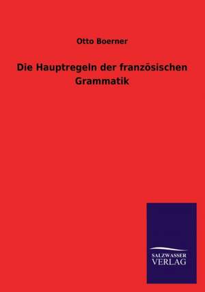 Die Hauptregeln Der Franzosischen Grammatik: Mit Ungedruckten Briefen, Gedichten Und Einer Autobiographie Geibels de Otto Boerner