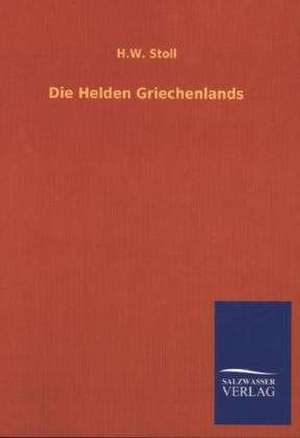 Die Helden Griechenlands de H. W. Stoll