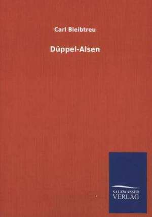 Duppel-Alsen: Mit Ungedruckten Briefen, Gedichten Und Einer Autobiographie Geibels de Carl Bleibtreu