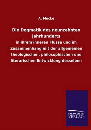 Die Dogmatik Des Neunzehnten Jahrhunderts: Mit Ungedruckten Briefen, Gedichten Und Einer Autobiographie Geibels de A. Mücke