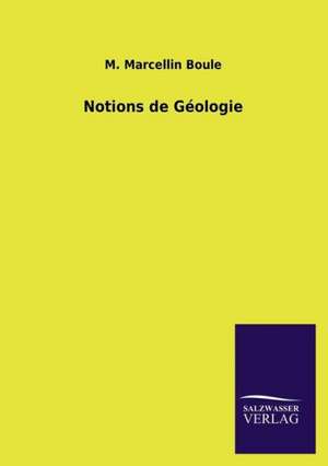 Notions de Geologie: Mit Ungedruckten Briefen, Gedichten Und Einer Autobiographie Geibels de M. Marcellin Boule