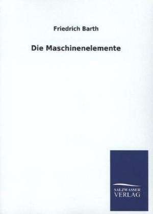 Die Maschinenelemente de Friedrich Barth