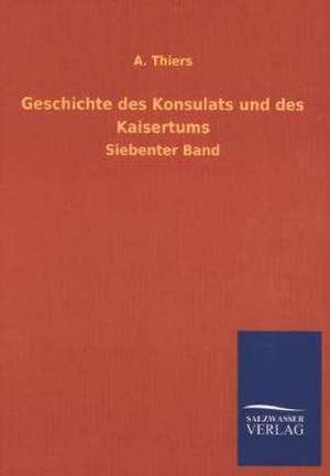 Geschichte Des Konsulats Und Des Kaisertums: Mit Ungedruckten Briefen, Gedichten Und Einer Autobiographie Geibels de A. Thiers