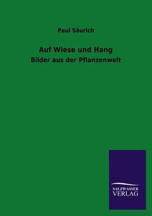 Auf Wiese Und Hang: Mit Ungedruckten Briefen, Gedichten Und Einer Autobiographie Geibels de Paul Säurich