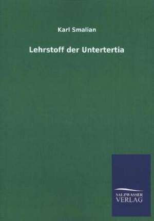 Lehrstoff Der Untertertia: Mit Ungedruckten Briefen, Gedichten Und Einer Autobiographie Geibels de Karl Smalian