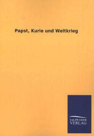 Papst, Kurie Und Weltkrieg: Mit Ungedruckten Briefen, Gedichten Und Einer Autobiographie Geibels de ohne Autor