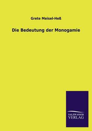 Die Bedeutung Der Monogamie: Mit Ungedruckten Briefen, Gedichten Und Einer Autobiographie Geibels de Grete Meisel-Heß