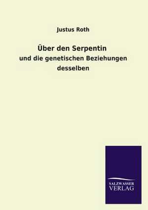 Uber Den Serpentin: Mit Ungedruckten Briefen, Gedichten Und Einer Autobiographie Geibels de Justus Roth