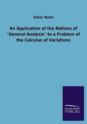 An Application of the Notions of General Analysis to a Problem of the Calculus of Variations: Mit Ungedruckten Briefen, Gedichten Und Einer Autobiographie Geibels de Oskar Bolza