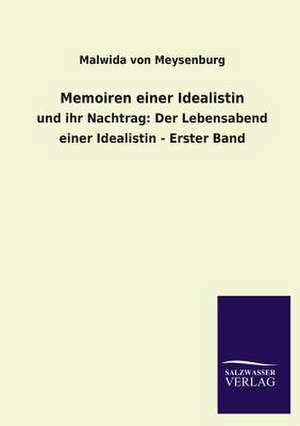 Memoiren Einer Idealistin: Mit Ungedruckten Briefen, Gedichten Und Einer Autobiographie Geibels de Malwida von Meysenburg