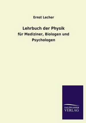 Lehrbuch Der Physik: Mit Ungedruckten Briefen, Gedichten Und Einer Autobiographie Geibels de Ernst Lecher