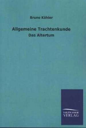 Allgemeine Trachtenkunde de Bruno Köhler