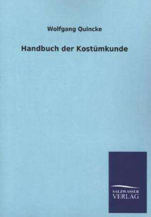 Handbuch Der Kostumkunde: Mit Ungedruckten Briefen, Gedichten Und Einer Autobiographie Geibels de Wolfgang Quincke