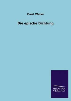 Die Epische Dichtung: Mit Ungedruckten Briefen, Gedichten Und Einer Autobiographie Geibels de Ernst Weber