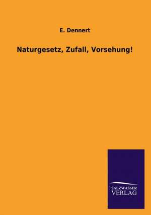 Naturgesetz, Zufall, Vorsehung! de E. Dennert