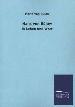 Hans Von Bulow: Mit Ungedruckten Briefen, Gedichten Und Einer Autobiographie Geibels de Marie von Bülow