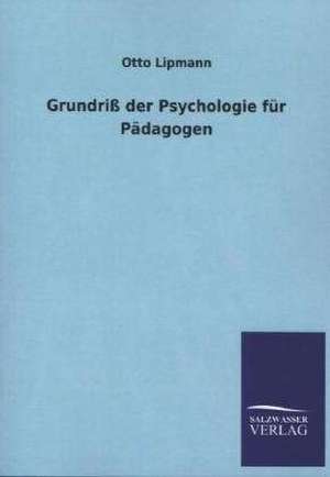 Grundriss Der Psychologie Fur Padagogen: Mit Ungedruckten Briefen, Gedichten Und Einer Autobiographie Geibels de Otto Lipmann