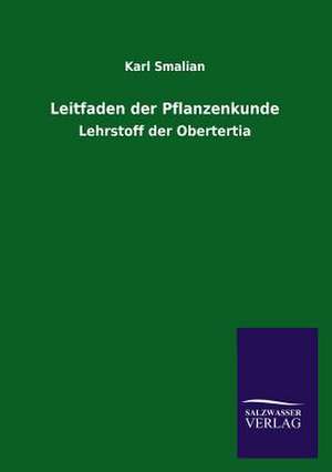 Leitfaden Der Pflanzenkunde: Mit Ungedruckten Briefen, Gedichten Und Einer Autobiographie Geibels de Karl Smalian