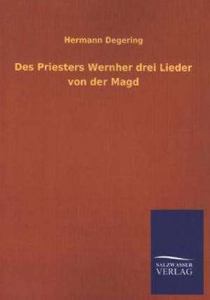 Des Priesters Wernher Drei Lieder Von Der Magd: Mit Ungedruckten Briefen, Gedichten Und Einer Autobiographie Geibels de Hermann Degering