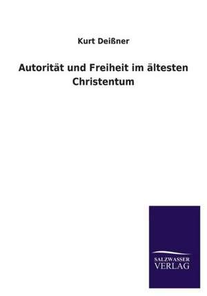 Autoritat Und Freiheit Im Altesten Christentum: Mit Ungedruckten Briefen, Gedichten Und Einer Autobiographie Geibels de Kurt Deißner