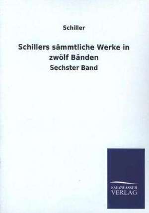 Schillers Sammtliche Werke in Zwolf Banden: Mit Ungedruckten Briefen, Gedichten Und Einer Autobiographie Geibels de Schiller