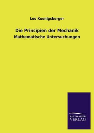 Die Principien Der Mechanik: Drei Vortrage de Leo Koenigsberger