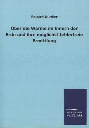 Uber Die Warme Im Innern Der Erde Und Ihre Moglichst Fehlerfreie Ermittlung: Eine Studie Uber Deutschlands Seeverkehr in Seiner Abhangigkeit Von Der Binnenschif de Eduard Dunker