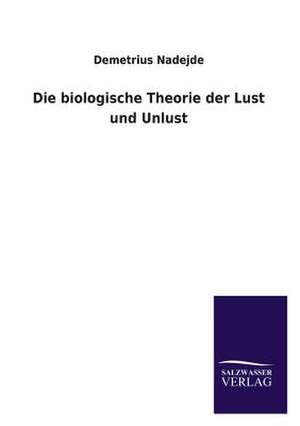 Die Biologische Theorie Der Lust Und Unlust: Eine Studie Uber Deutschlands Seeverkehr in Seiner Abhangigkeit Von Der Binnenschif de Demetrius Nadejde