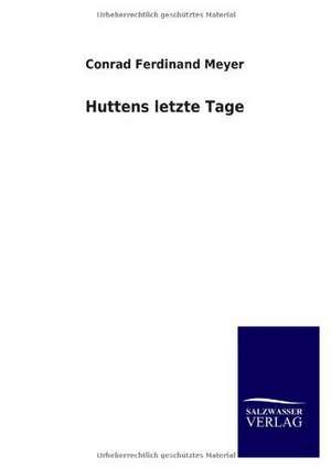 Huttens Letzte Tage: Eine Studie Uber Deutschlands Seeverkehr in Seiner Abhangigkeit Von Der Binnenschif de Conrad Ferdinand Meyer