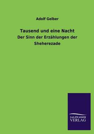 Tausend Und Eine Nacht: Eine Studie Uber Deutschlands Seeverkehr in Seiner Abhangigkeit Von Der Binnenschif de Adolf Gelber