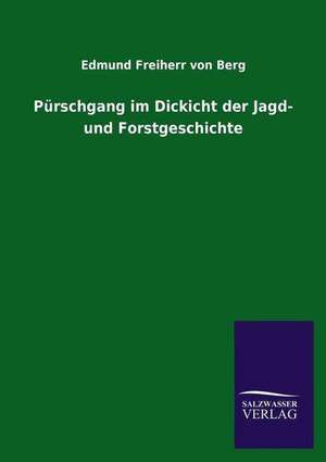 Purschgang Im Dickicht Der Jagd- Und Forstgeschichte: Eine Studie Uber Deutschlands Seeverkehr in Seiner Abhangigkeit Von Der Binnenschif de Edmund Freiherr von Berg