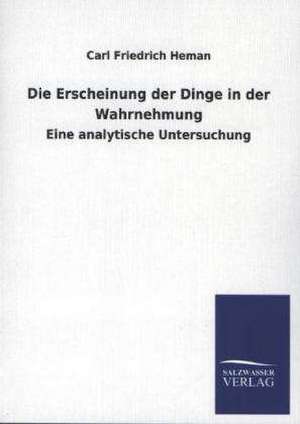 Die Erscheinung Der Dinge in Der Wahrnehmung: Eine Studie Uber Deutschlands Seeverkehr in Seiner Abhangigkeit Von Der Binnenschif de Carl Friedrich Heman