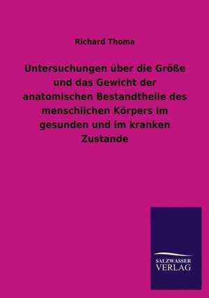 Untersuchungen Uber Die Grosse Und Das Gewicht Der Anatomischen Bestandtheile Des Menschlichen Korpers Im Gesunden Und Im Kranken Zustande: Die Hauptgestalten Der Hellenen-Sage an Der Hand Der Sprachvergleichung Zuruckgefuhrt Auf Ihre Historischen Prototype de Richard Thoma