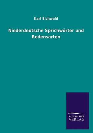 Niederdeutsche Sprichworter Und Redensarten: Die Hauptgestalten Der Hellenen-Sage an Der Hand Der Sprachvergleichung Zuruckgefuhrt Auf Ihre Historischen Prototype de Karl Eichwald