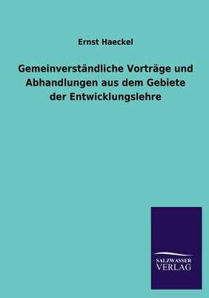 Gemeinverstandliche Vortrage Und Abhandlungen Aus Dem Gebiete Der Entwicklungslehre: Die Hauptgestalten Der Hellenen-Sage an Der Hand Der Sprachvergleichung Zuruckgefuhrt Auf Ihre Historischen Prototype de Ernst Haeckel