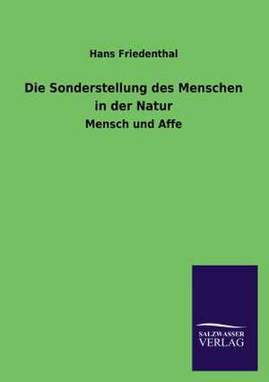 Die Sonderstellung Des Menschen in Der Natur: Die Hauptgestalten Der Hellenen-Sage an Der Hand Der Sprachvergleichung Zuruckgefuhrt Auf Ihre Historischen Prototype de Hans Friedenthal