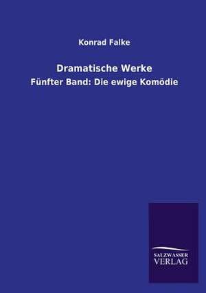 Dramatische Werke de Konrad Falke