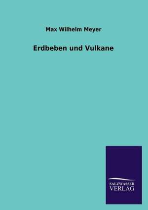 Erdbeben Und Vulkane: Die Hauptgestalten Der Hellenen-Sage an Der Hand Der Sprachvergleichung Zuruckgefuhrt Auf Ihre Historischen Prototype de Max Wilhelm Meyer