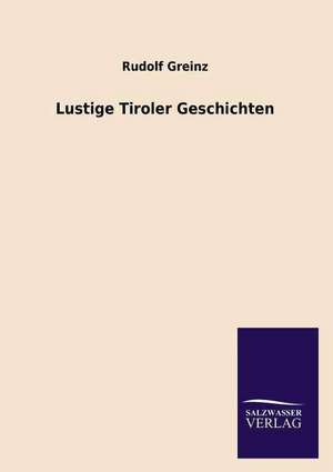 Lustige Tiroler Geschichten de Rudolf Greinz