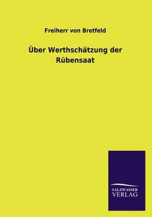 Uber Werthschatzung Der Rubensaat: Die Hauptgestalten Der Hellenen-Sage an Der Hand Der Sprachvergleichung Zuruckgefuhrt Auf Ihre Historischen Prototype de Freiherr von Bretfeld