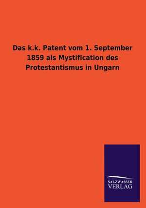 Das K.K. Patent Vom 1. September 1859 ALS Mystification Des Protestantismus in Ungarn: Magdeburg de ohne Autor