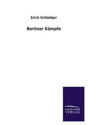 Berliner Kämpfe de Erich Schlaikjer