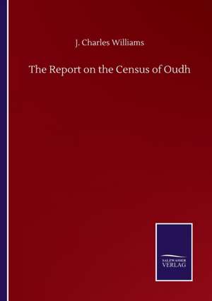 The Report on the Census of Oudh de J. Charles Williams