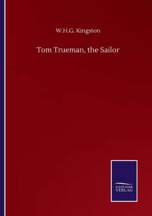 Tom Trueman, the Sailor de W. H. G. Kingston