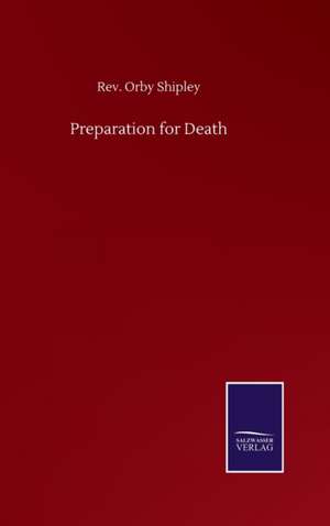 Preparation for Death de Rev. Orby Shipley