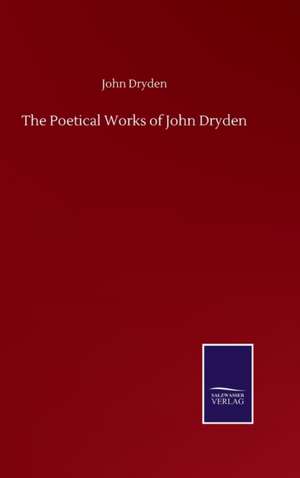 The Poetical Works of John Dryden de John Dryden