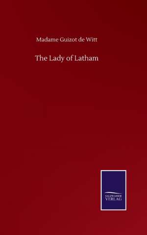 The Lady of Latham de Madame Guizot De Witt