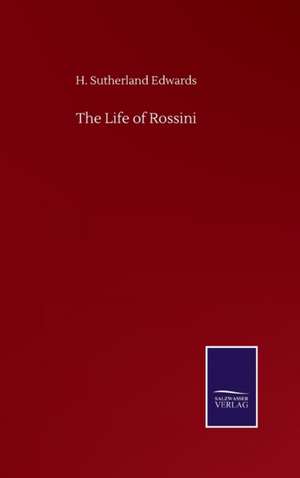 The Life of Rossini de H. Sutherland Edwards