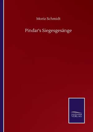 Pindar's Siegesgesänge de Moriz Schmidt